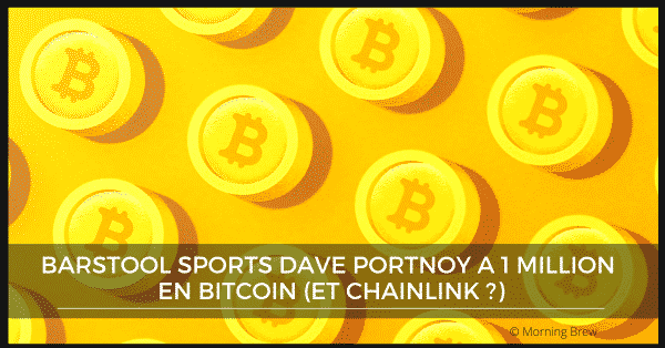 Barstool Sports Dave Portnoy a 1 million en Bitcoin (et Chainlink ?)